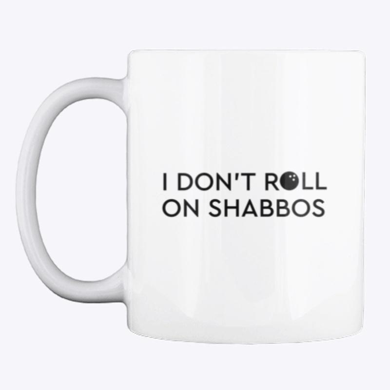 I don't roll on Shabbos AT-mug