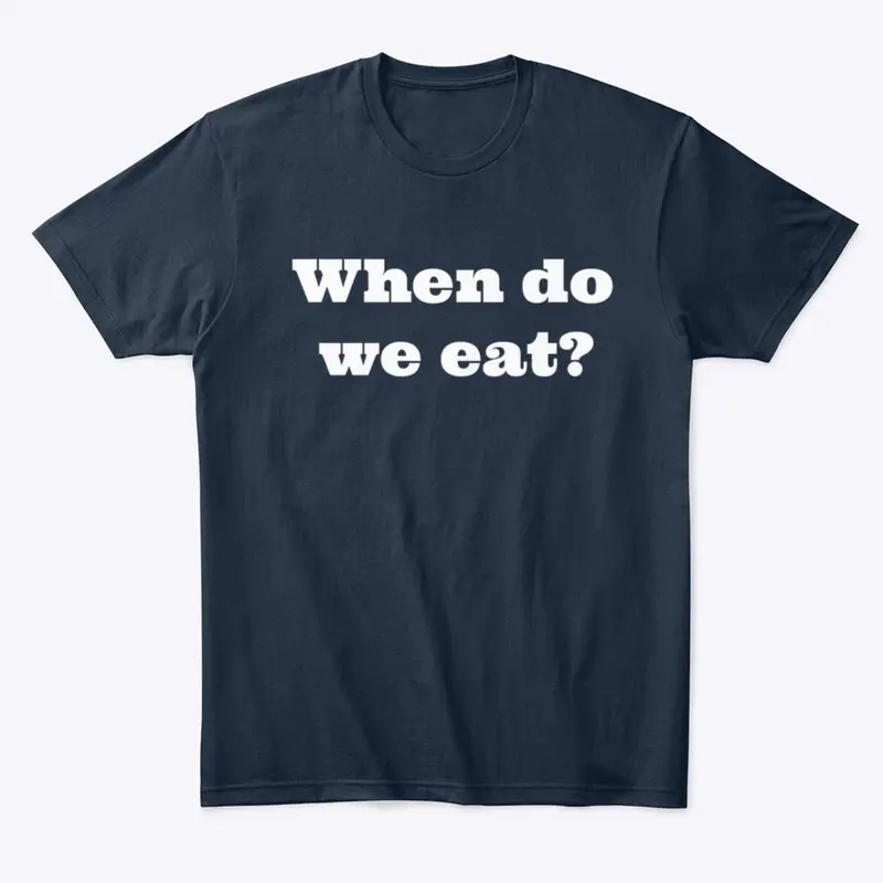 When do we eat? AT-shirt